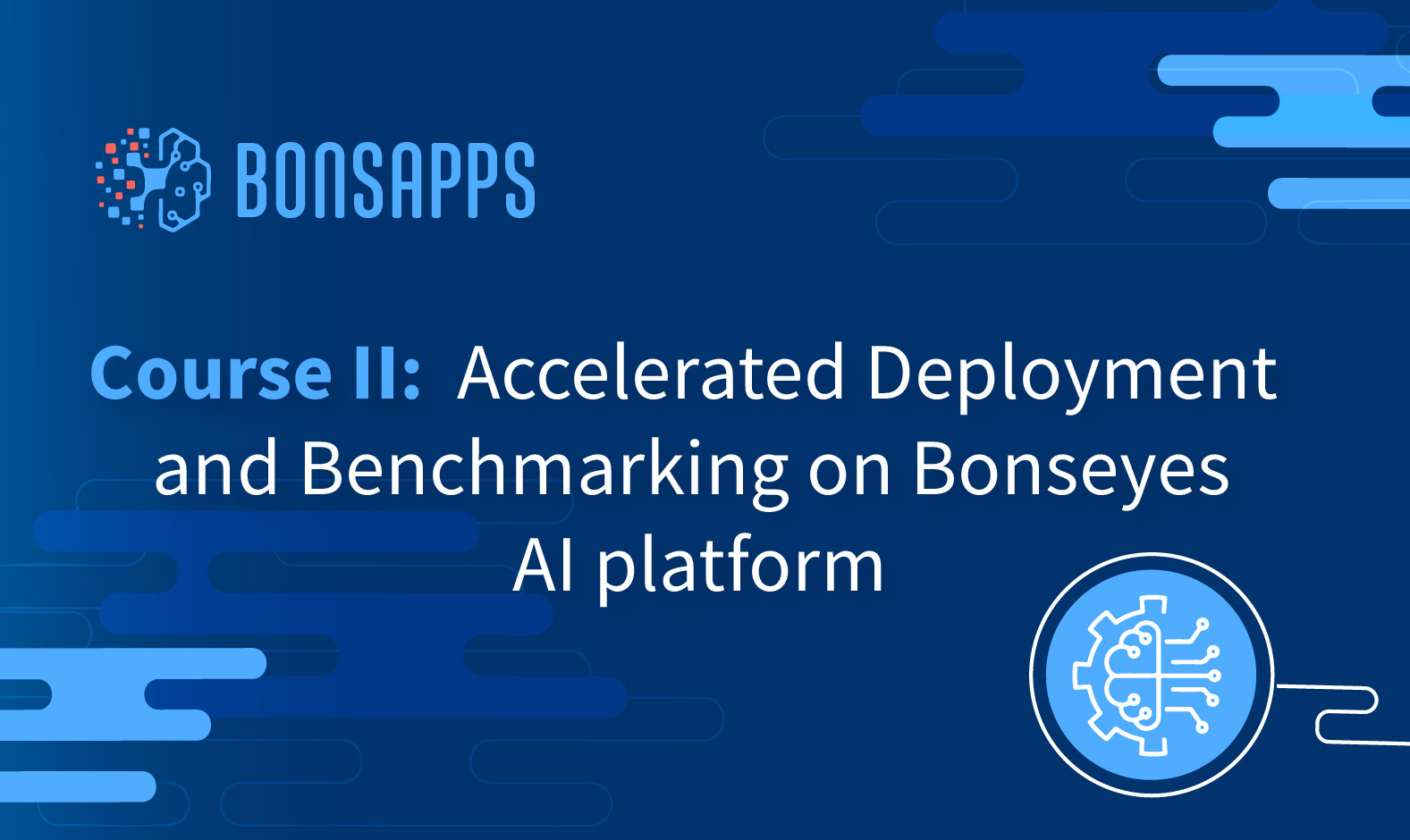 Course II: Accelerated Deployment and Benchmarking on Bonseyes AI platform BA002